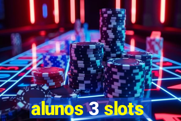 alunos 3 slots